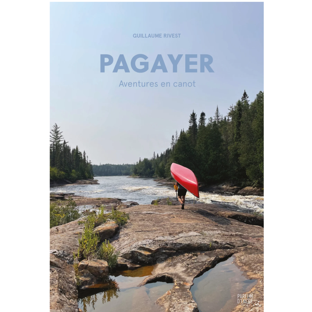 Livre Pagayer: Aventures en canot de Guillaume Rivest